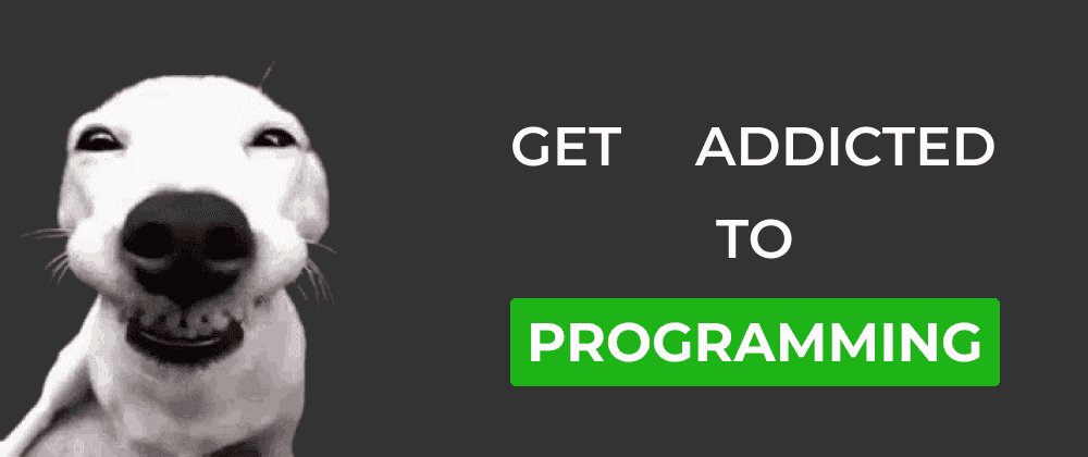 How to Get Addicted to Programming